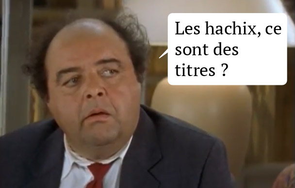 Ah, c’est dans « Vos titres et sous-titres ». Ok, donc les « hachix », cela doit être lié à cela. - François Pignon